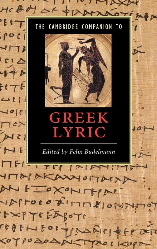 The Cambridge Companion to Greek Lyric (Cambridge Companions to Literature)