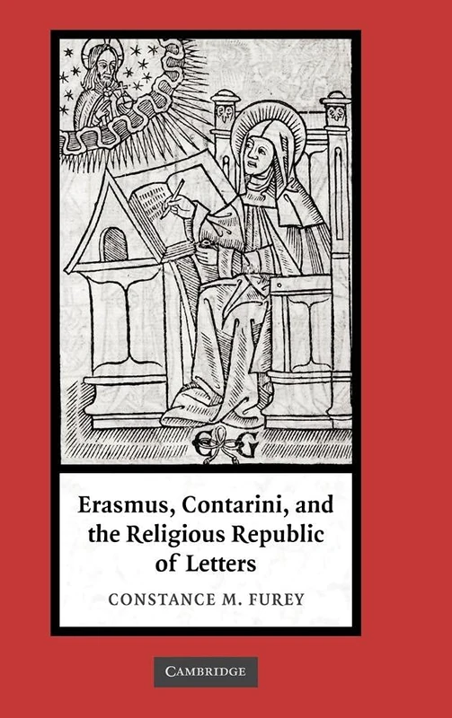 Erasmus, Contarini, and the Religious Republic of Letters