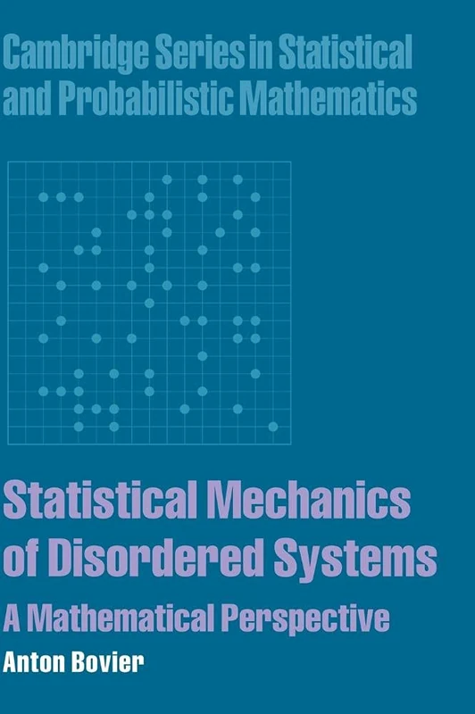 Statistical Mechanics of Disordered Systems: A Mathematical Perspective: 18 (Cambridge Series in Statistical and Probabilistic Mathematics, Series Number 18)