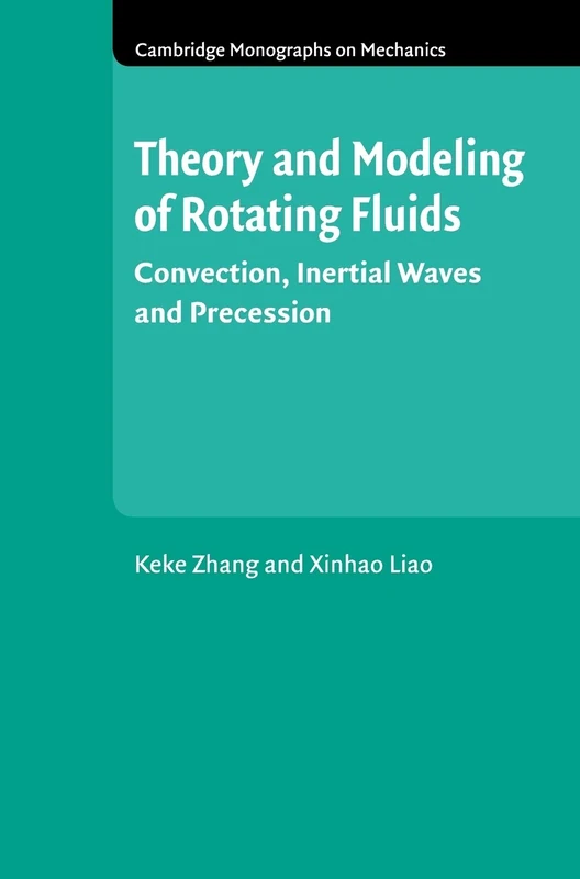 Theory and Modeling of Rotating Fluids: Convection, Inertial Waves and Precession (Cambridge Monographs on Mechanics)