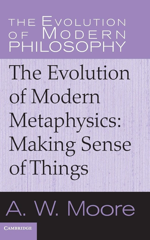 The Evolution of Modern Metaphysics: Making Sense of Things (The Evolution of Modern Philosophy)