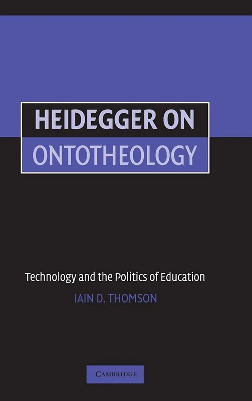 Heidegger on Ontotheology: Technology and the Politics of Education