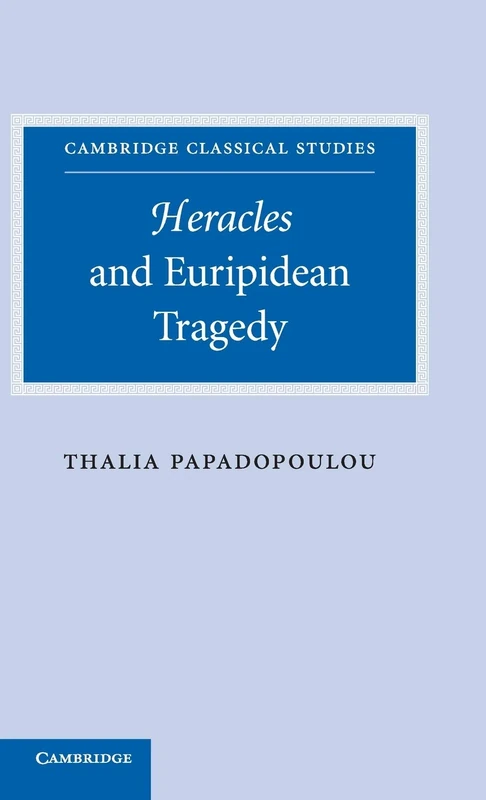 Heracles and Euripidean Tragedy (Cambridge Classical Studies)