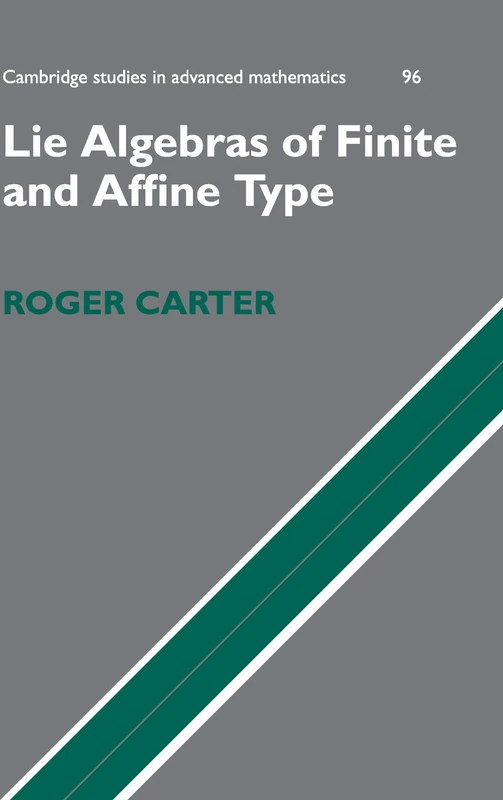 Lie Algebras of Finite and Affine Type (Cambridge Studies in Advanced Mathematics): 96 (Cambridge Studies in Advanced Mathematics, Series Number 96)