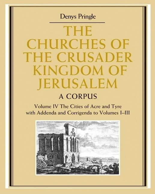 Cambridge Churches of the Crusader Kingdom Jerusalem Vol 4