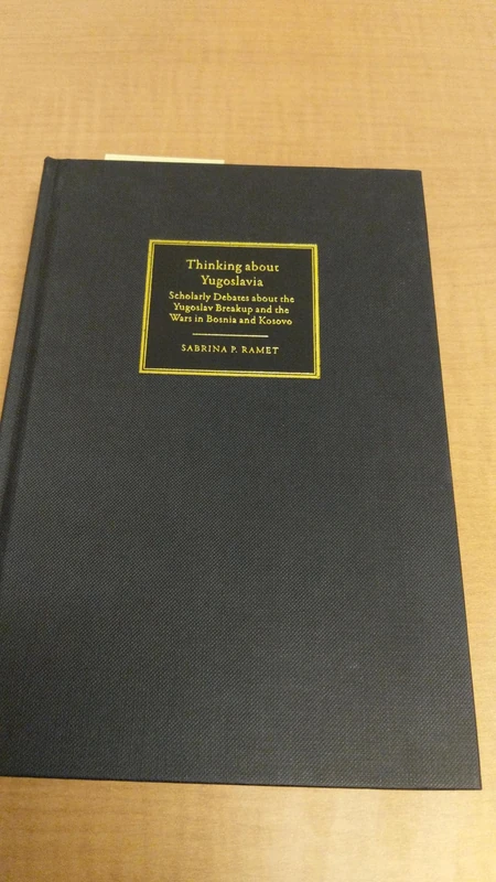Thinking about Yugoslavia: Scholarly Debates about the Yugoslav Breakup and the Wars in Bosnia and Kosovo