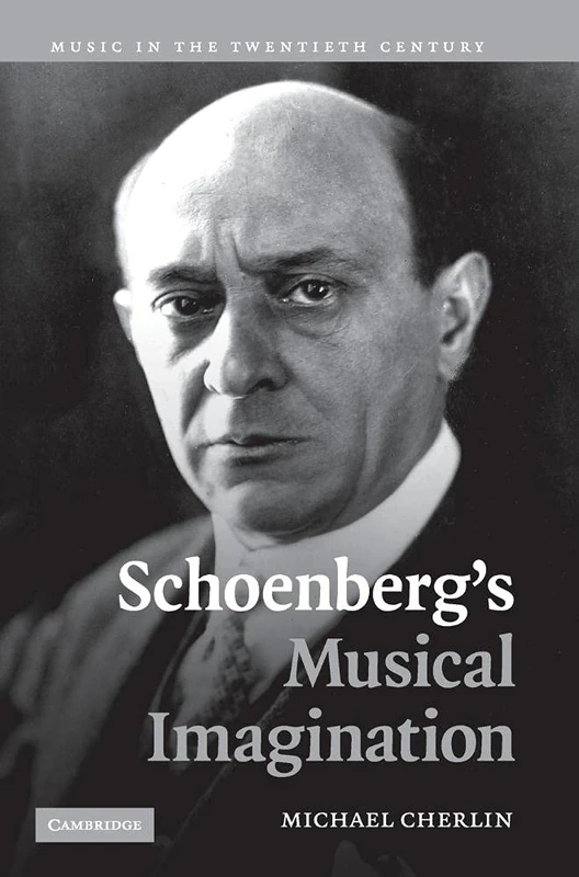 Schoenberg's Musical Imagination: 24 (Music in the Twentieth Century, Series Number 24)