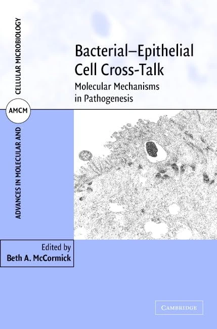 Bacterial-Epithelial Cell Cross-Talk: Molecular Mechanisms in Pathogenesis (Advances in Molecular and Cellular Microbiology): 13 (Advances in Molecular and Cellular Microbiology, Series Number 13)