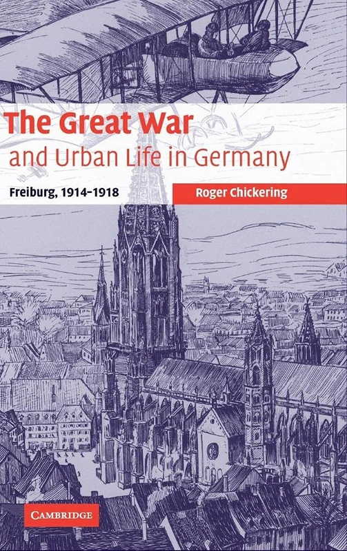The Great War and Urban Life in Germany: Freiburg, 1914–1918: 24 (Studies in the Social and Cultural History of Modern Warfare, Series Number 24) - Image 1