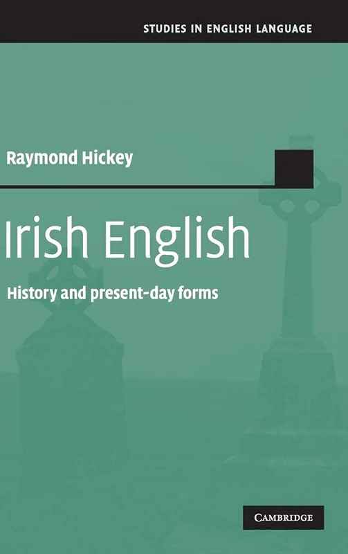 Irish English: History and Present-Day Forms (Studies in English Language)