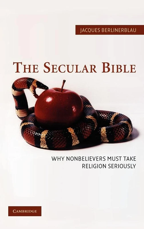 The Secular Bible: Why Nonbelievers Must Take Religion Seriously