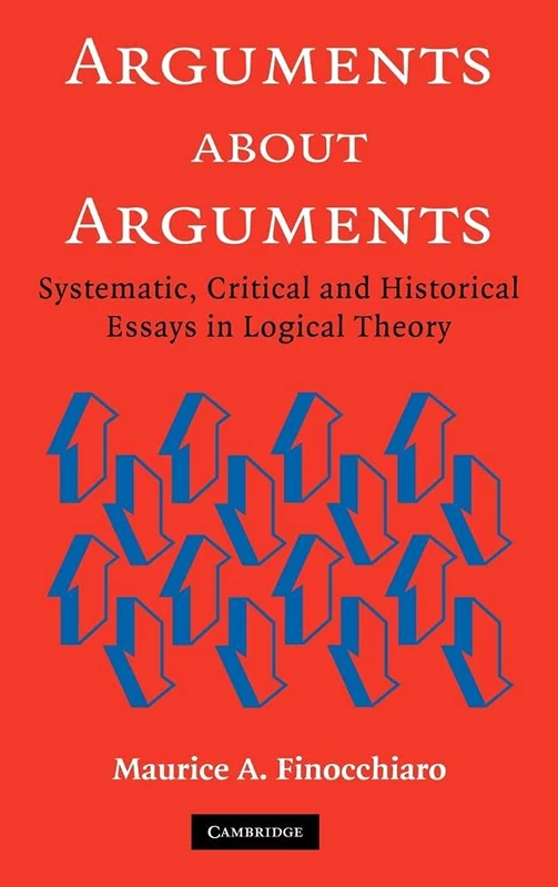 Arguments about Arguments: Systematic, Critical, and Historical Essays In Logical Theory