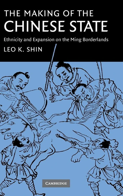 The Making of the Chinese State: Ethnicity and Expansion on the Ming Borderlands
