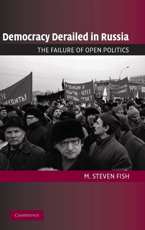 Democracy Derailed in Russia: The Failure of Open Politics (Cambridge Studies in Comparative Politics)