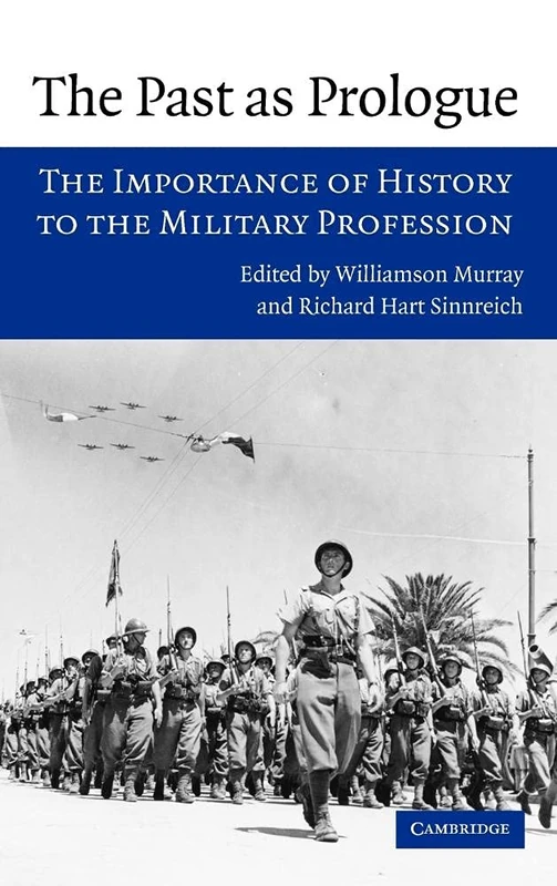 The Past as Prologue: The Importance of History to the Military Profession