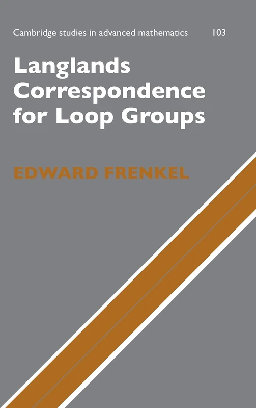 Langlands Correspondence for Loop Groups: 103 (Cambridge Studies in Advanced Mathematics, Series Number 103)