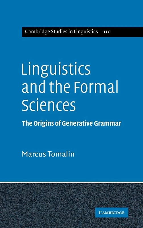 Linguistics and the Formal Sciences: The Origins of Generative Grammar: 110 (Cambridge Studies in Linguistics, Series Number 110)