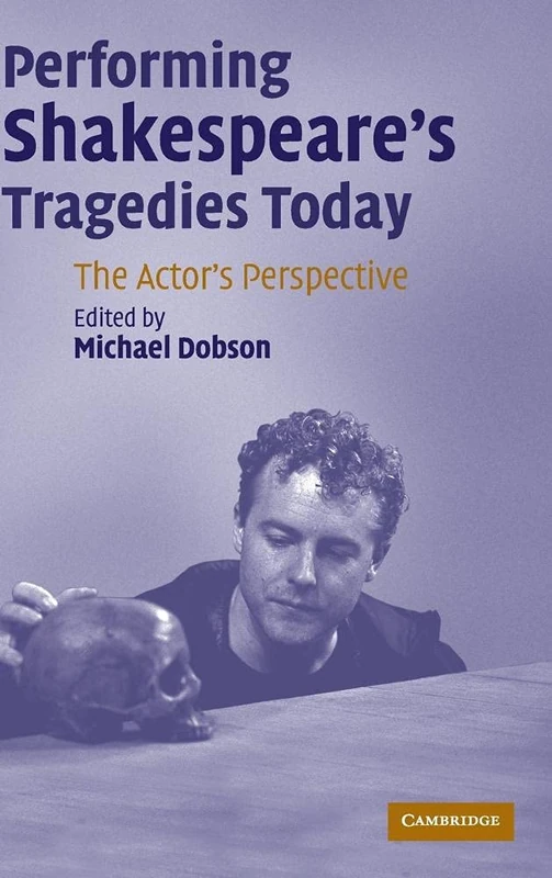 Performing Shakespeare's Tragedies Today: The Actor's Perspective
