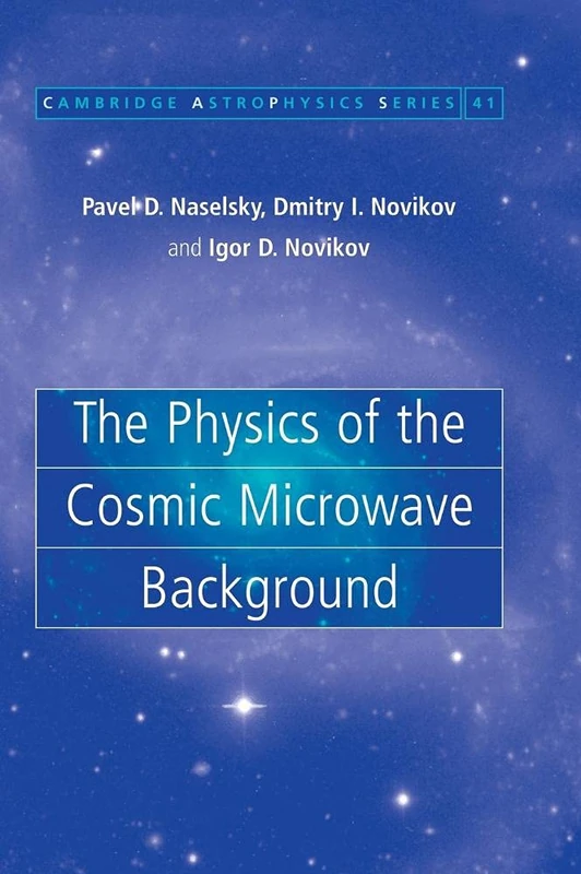 The Physics of the Cosmic Microwave Background: 41 (Cambridge Astrophysics, Series Number 41)
