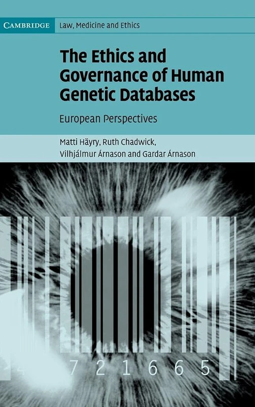 The Ethics and Governance of Human Genetic Databases: European Perspectives: 4 (Cambridge Law, Medicine and Ethics, Series Number 4)
