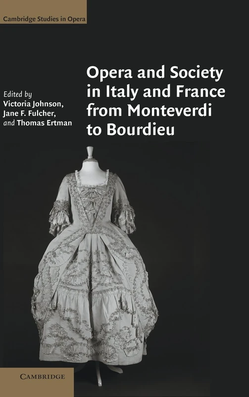 Opera and Society in Italy and France from Monteverdi to Bourdieu (Cambridge Studies in Opera)