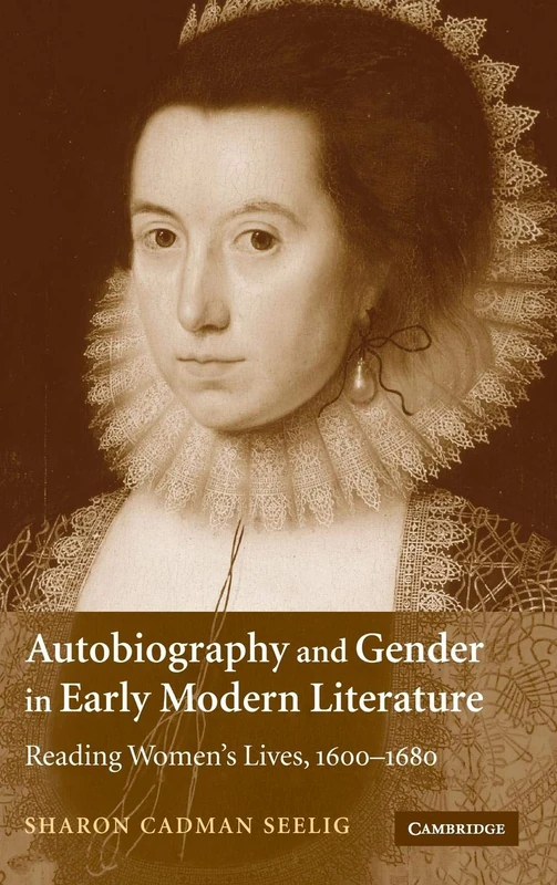 Autobiography and Gender in Early Modern Literature: Reading Women's Lives, 1600–1680