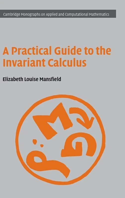 A Practical Guide to the Invariant Calculus: 26 (Cambridge Monographs on Applied and Computational Mathematics, Series Number 26)