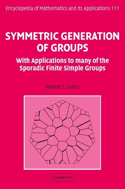 Symmetric Generation of Groups: With Applications to many of the Sporadic Finite Simple Groups: 111 (Encyclopedia of Mathematics and its Applications, Series Number 111)