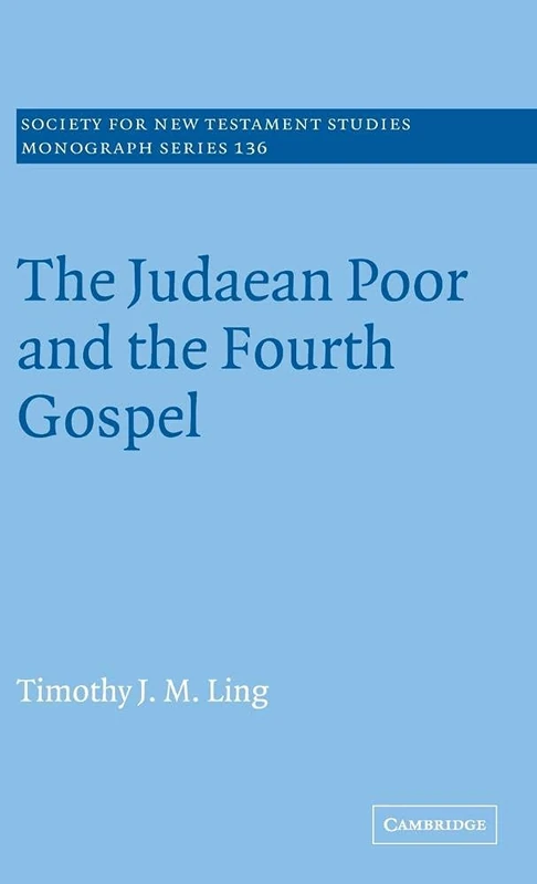 The Judaean Poor and the Fourth Gospel: 136 (Society for New Testament Studies Monograph Series, Series Number 136)