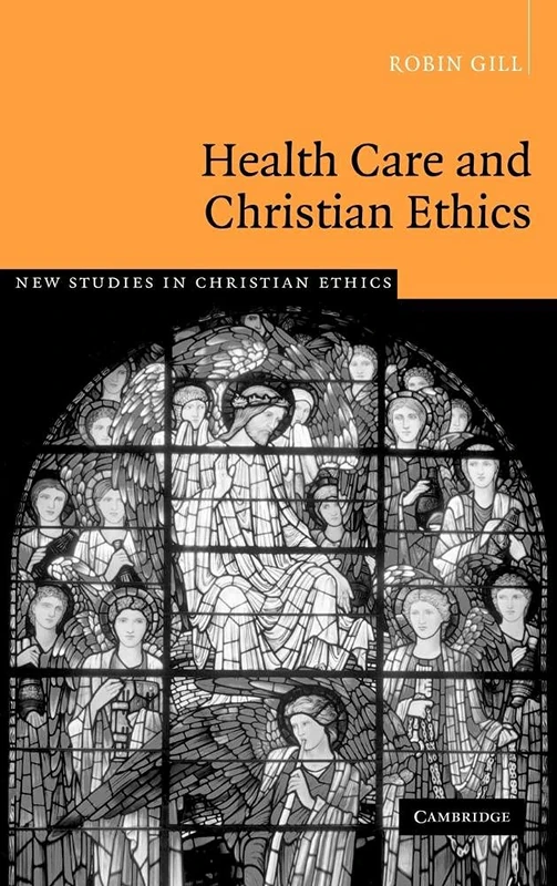 Health Care and Christian Ethics: 26 (New Studies in Christian Ethics, Series Number 26)