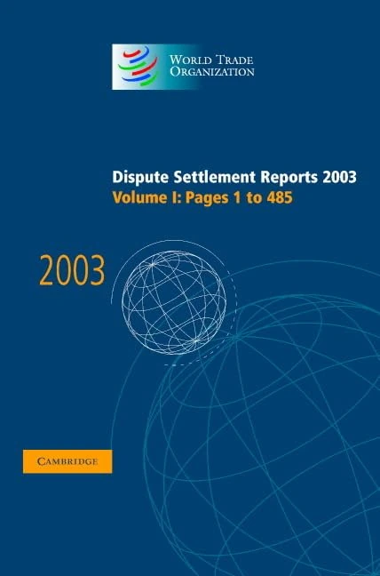Dispute Settlement Reports 2003: Volume 1 (World Trade Organization Dispute Settlement Reports)