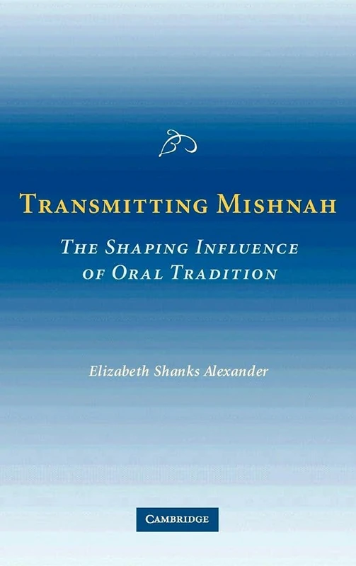Transmitting Mishnah: The Shaping Influence of Oral Tradition