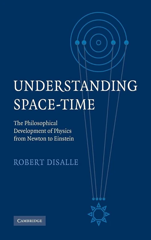 Understanding Space-Time: The Philosophical Development of Physics from Newton to Einstein