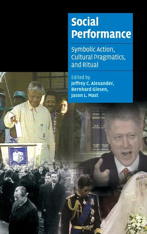 Social Performance: Symbolic Action, Cultural Pragmatics, and Ritual (Cambridge Cultural Social Studies)
