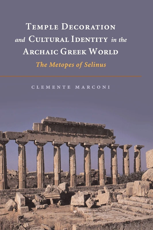 Temple Decoration and Cultural Identity in the Archaic Greek World: The Metopes of Selinus - Image 1