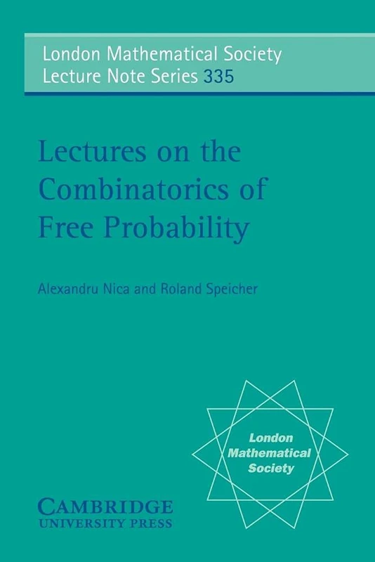 Lectures on the Combinatorics of Free Probability: 335 (London Mathematical Society Lecture Note Series, Series Number 335)