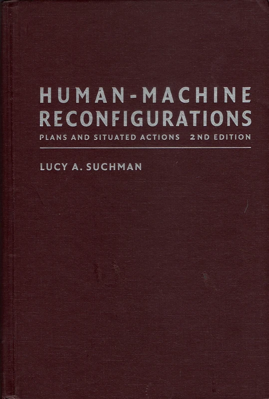 Human-Machine Reconfigurations: Plans and Situated Actions (Learning in Doing: Social, Cognitive and Computational Perspectives)