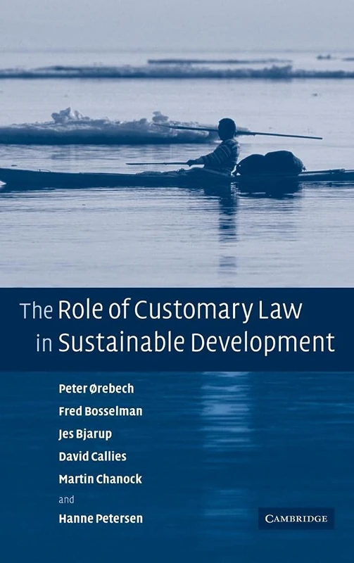 The Role of Customary Law in Sustainable Development (Cambridge Studies in Law and Society (Hardcover))