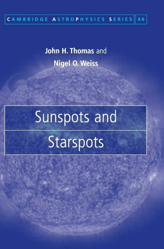 Sunspots and Starspots: 46 (Cambridge Astrophysics, Series Number 46)