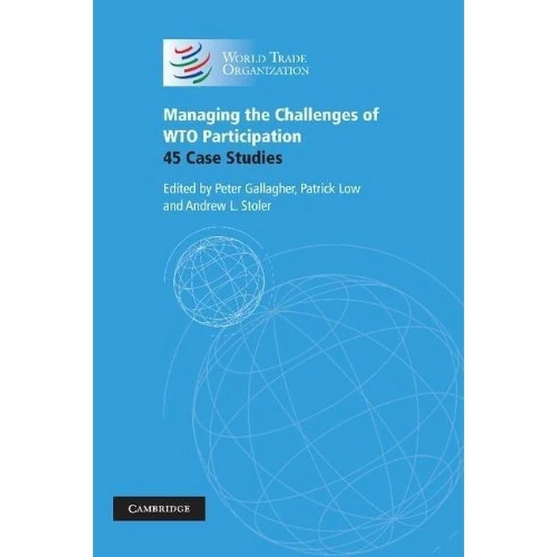 Managing the Challenges of WTO Participation: 45 Case Studies