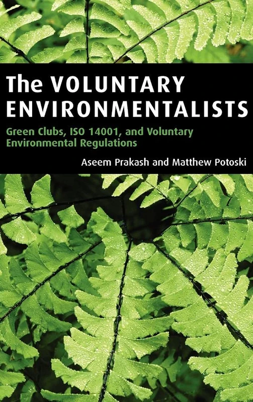 The Voluntary Environmentalists: Green Clubs, ISO 14001, and Voluntary Environmental Regulations