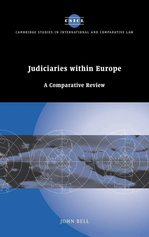 Judiciaries within Europe: A Comparative Review: 47 (Cambridge Studies in International and Comparative Law, Series Number 47)