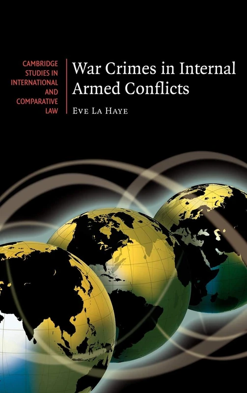 War Crimes in Internal Armed Conflicts: 60 (Cambridge Studies in International and Comparative Law, Series Number 60)