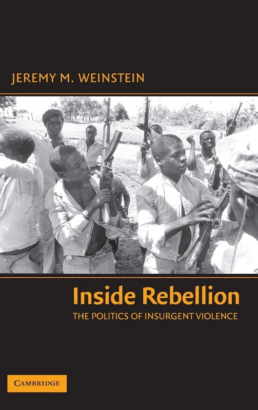 Inside Rebellion: The Politics of Insurgent Violence (Cambridge Studies in Comparative Politics)