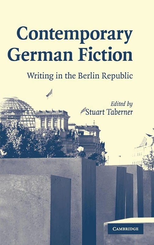 Contemporary German Fiction: Writing in the Berlin Republic (Cambridge Studies in German)