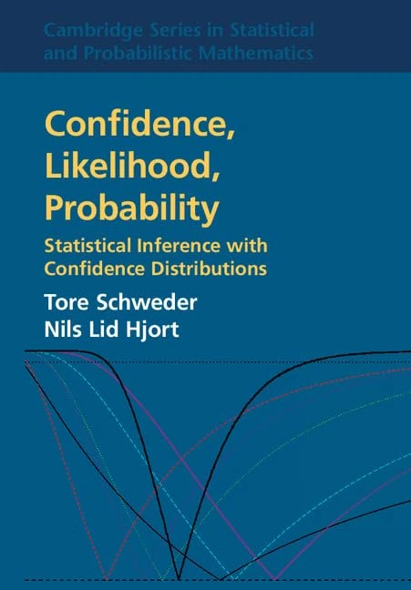 Confidence, Likelihood, Probability: Statistical Inference with Confidence Distributions: 41 (Cambridge Series in Statistical and Probabilistic Mathematics, Series Number 41)