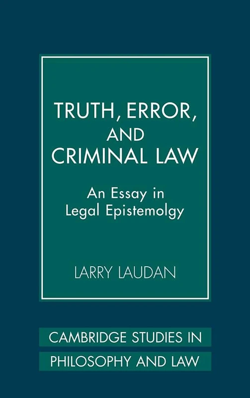 Truth, Error, and Criminal Law: An Essay in Legal Epistemology (Cambridge Studies in Philosophy and Law)