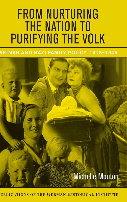 From Nurturing the Nation to Purifying the Volk: Weimar and Nazi Family Policy, 1918–1945 (Publications of the German Historical Institute) - Image 1