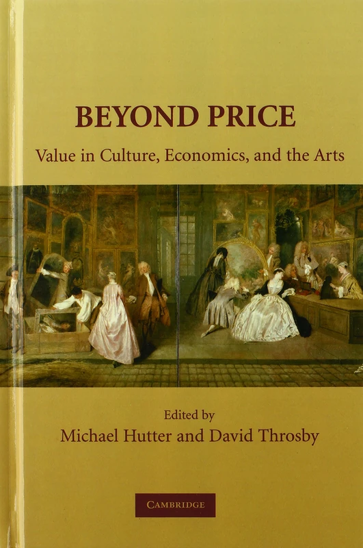 Beyond Price: Value in Culture, Economics, and the Arts (Murphy Institute Studies in Political Economy)