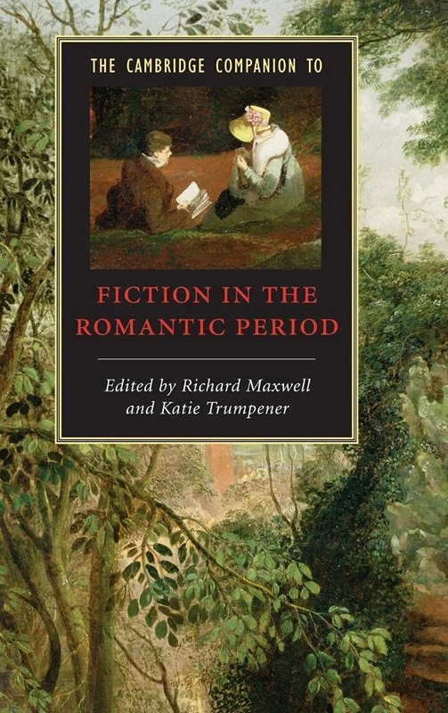 The Cambridge Companion to Fiction in the Romantic Period (Cambridge Companions to Literature)
